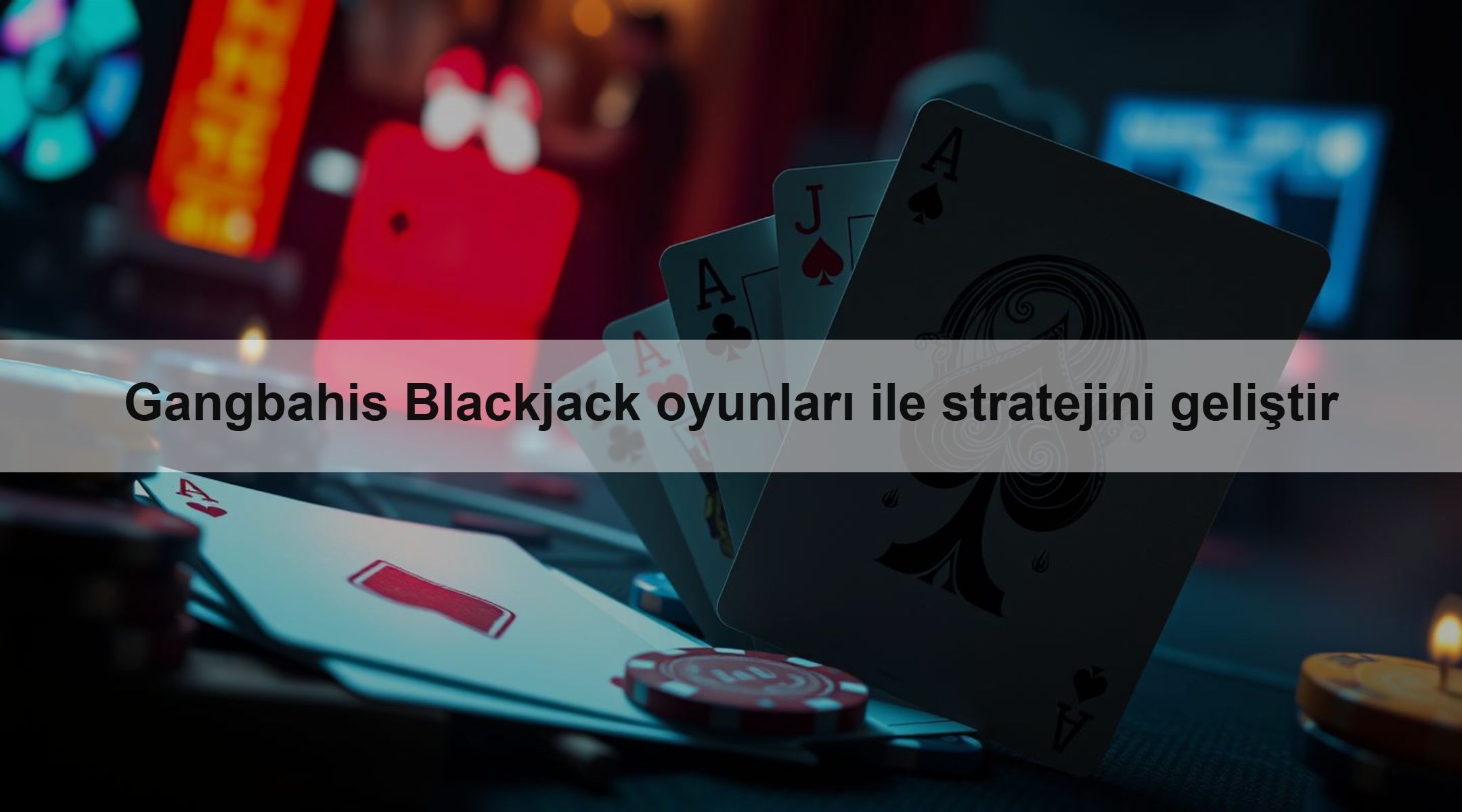 Gangbahis Blackjack oyunları ile stratejini geliştir