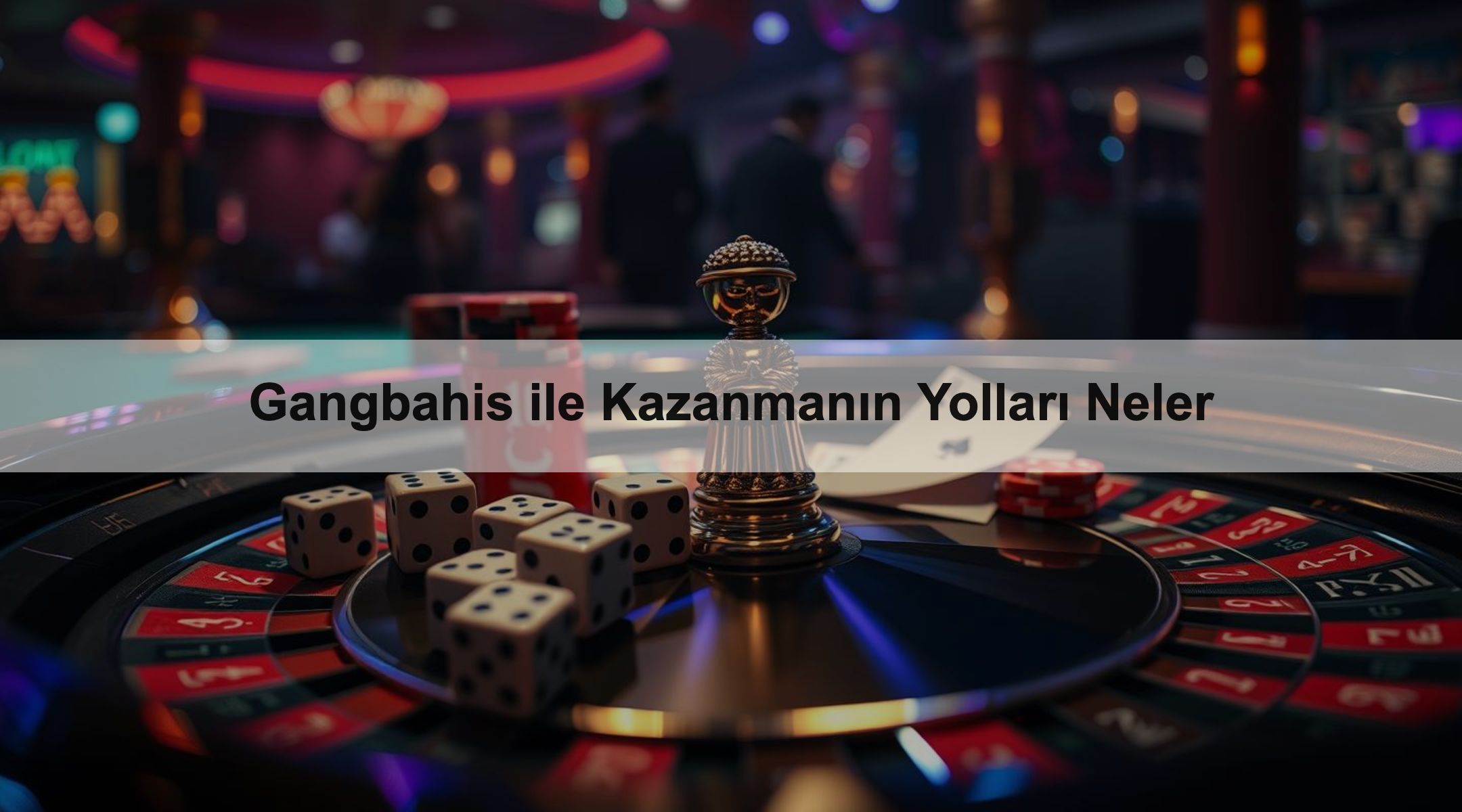 Gangbahis ile Kazanmanın Yolları Neler
